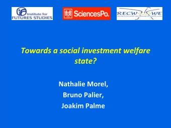 Towards a social investment welfare  state? Nathalie Morel, Bruno Palier, Joakim Palme  Outline