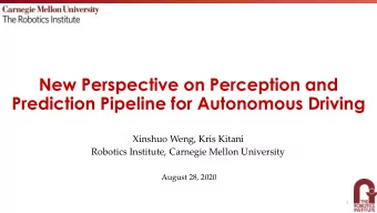 New Perspective on Perception and  Prediction Pipeline for Autonomous Driving  Xinshuo Weng, Kris