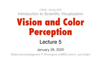 Vision and Color  Perception  Lecture 5  January 28, 2020  Slides acknowledgment: P. Rheingans