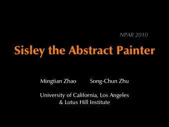 Sisley the Abstract Painter  Mingtian Zhao  Song-Chun Zhu  University of California, Los Angeles