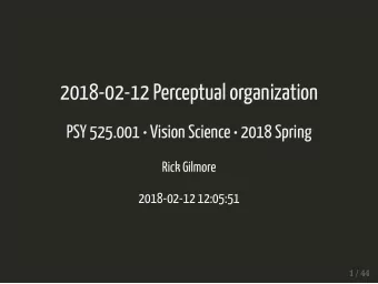 2018-02-12 Perceptual organization  PSY 525.001  Vision Science  2018 Spring  Rick Gilmore