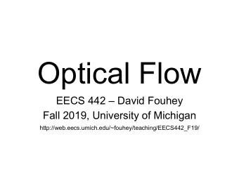 Optical Flow EECS 442  David Fouhey  Fall 2019, University of Michigan