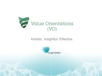 Value Orientations  (VO)  Holistic. Insightful. Effective.  A psychological assessment  tool:  It