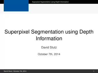 Superpixel Segmentation using Depth  Information  David Stutz  October 7th, 2014  David Stutz |
