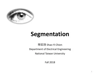 Segmentation  Shao-Yi Chien  Department of Electrical Engineering  National Taiwan