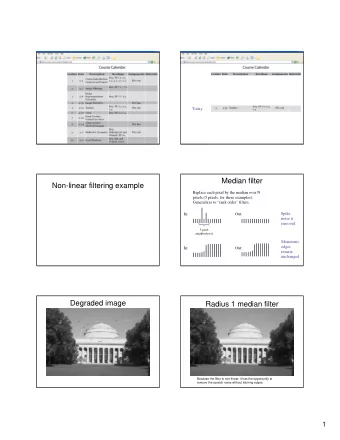 Median filter  Non-linear filtering example  Replace each pixel by the median over N  pixels (5