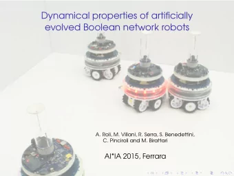 Dynamical properties of artificially  evolved Boolean network robots  A. Roli, M. Villani, R.