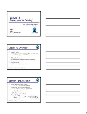 Lecture 13:  Distance-vector Routing  CSE 123: Computer Networks  Chris Kanich Quiz 2 TOMORROW