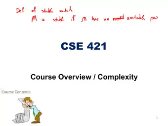 CSE 421  Course Overview / Complexity  1  Administrativia Stuffs  HW1 is out!  It is due Thursday