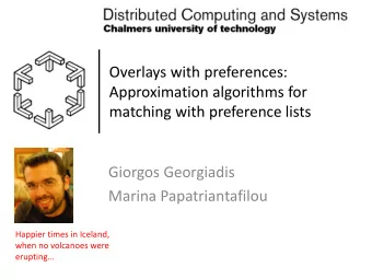 Overlays with preferences:  Approximation algorithms for  matching with preference lists  Giorgos