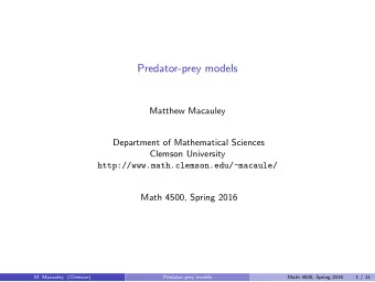 Predator-prey models  Matthew Macauley  Department of Mathematical Sciences  Clemson University