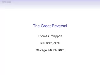 The Great Reversal  Thomas Philippon  NYU, NBER, CEPR  Chicago, March 2020  References  Cost of