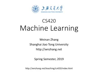 Machine Learning  Weinan Zhang  Shanghai Jiao Tong University  http://wnzhang.net  Spring Semester,
