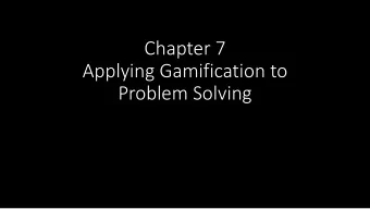 Chapter 7  Applying Gamification to  Problem Solving  Overview  What are the parameters for