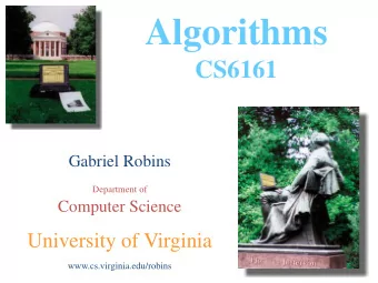 Algorithms  CS6161  Gabriel Robins  Department of  Computer Science  University of Virginia