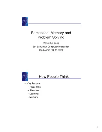 Perception, Memory and  Problem Solving  IT350 Fall 2008  Set 5: Human Computer Interaction  (and