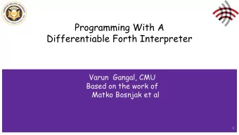 Programming With A  Differentiable Forth Interpreter  Varun  Gangal, CMU  Based on the work of