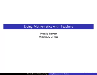 Doing Mathematics with Teachers  Priscilla Bremser  Middlebury College  Priscilla BremserMiddlebury