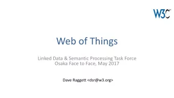 Web of Things  Linked Data &amp; Semantic Processing Task Force  Osaka Face to Face, May 2017  Dave