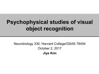 Psychophysical studies of visual  object recognition Neurobiology 230. Harvard College/GSAS 78454