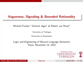 Vagueness, Signaling &amp; Bounded Rationality Michael Franke, 1 Gerhard J ager 1 &amp; Robert