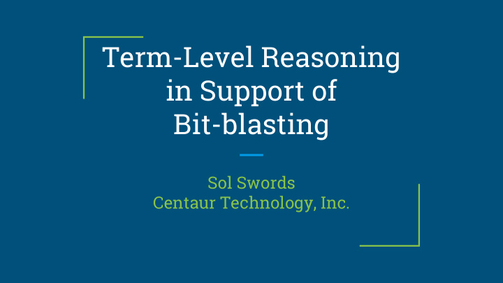 term level reasoning in support of bit blasting