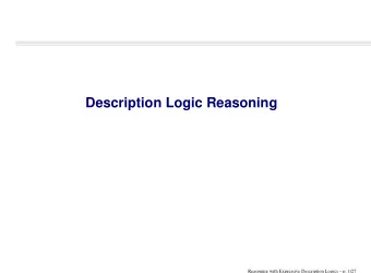 Description Logic Reasoning  Reasoning with Expressive Description Logics  p. 1/27  Basic