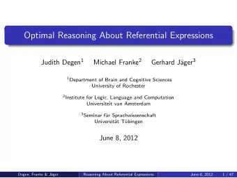 Optimal Reasoning About Referential Expressions Judith Degen 1 Michael Franke 2 ager 3  Gerhard J
