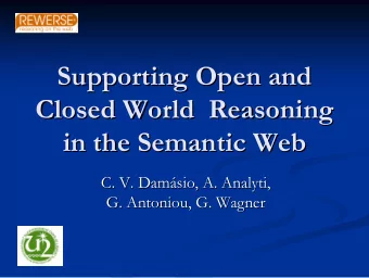 Supporting Open and  Supporting Open and  Closed World  Reasoning  Closed World  Reasoning  in the
