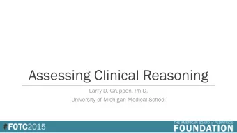Assessing Clinical Reasoning  Larry D. Gruppen. Ph.D.  University of Michigan Medical School