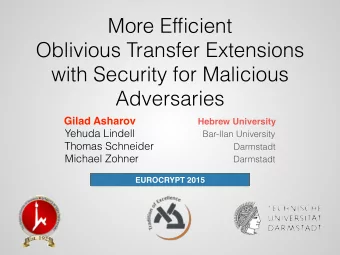 More Efficient   Oblivious Transfer Extensions  with Security for Malicious  Adversaries Gilad