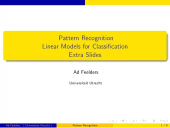 Pattern Recognition  Linear Models for Classification  Extra Slides  Ad Feelders  Universiteit