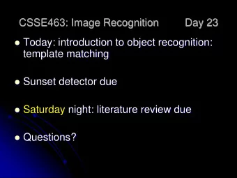template matching  Sunset detector due  Saturday night: literature review due  Questions?