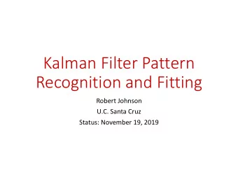 Kalman Filter Pattern  Recognition and Fitting  Robert Johnson  U.C. Santa Cruz  Status: November