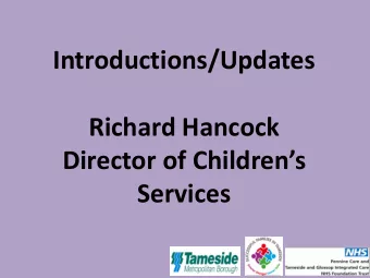 Introductions/Updates  Richard Hancock  Director of Childrens  Services Tamesides Early Help