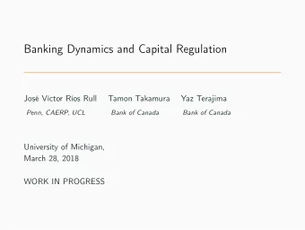 Banking Dynamics and Capital Regulation  Jos Vctor Ros Rull  Tamon Takamura  Yaz Terajima