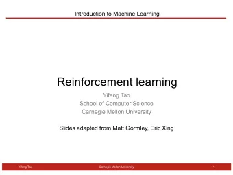 Reinforcement learning  Yifeng Tao  School of Computer Science  Carnegie Mellon University  Slides