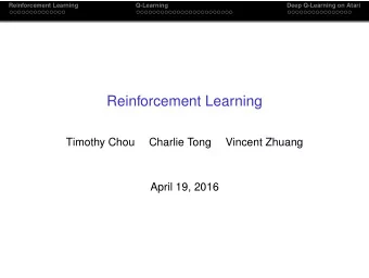 Reinforcement Learning  Timothy Chou  Charlie Tong  Vincent Zhuang  April 19, 2016  Reinforcement