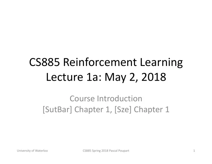 cs885 reinforcement learning lecture 1a may 2 2018
