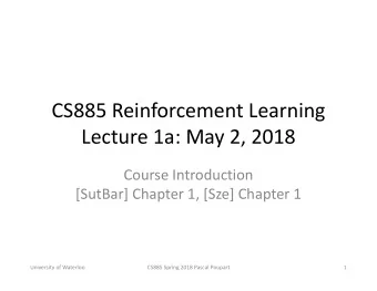 CS885 Reinforcement Learning  Lecture 1a: May 2, 2018  Course Introduction  [SutBar] Chapter 1,