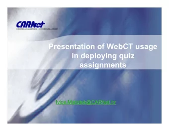 Presentation of WebCT usage  in deploying quiz  assignments  Ivica.Matotek@CARNet.hr