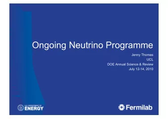 Ongoing Neutrino Programme  Jenny Thomas  UCL  DOE Annual Science &amp; Review  July 12-14, 2010