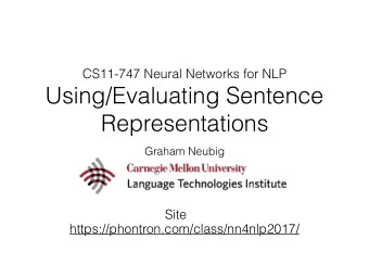 Using/Evaluating Sentence  Representations  Graham Neubig  Site
