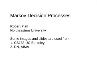 Markov Decision Processes  Robert Platt  Northeastern University  Some images and slides are used