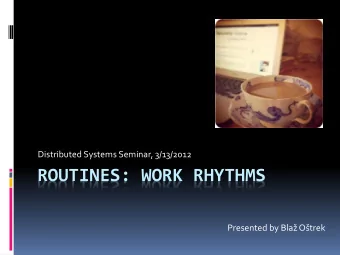 Presented by Bla Otrek  Agenda    Overview    Introduction - work rhythms    Awareness