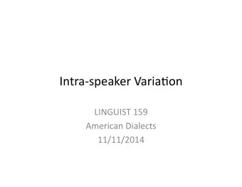 Intra-speaker  Varia.on    LINGUIST  159    American  Dialects    11/11/2014