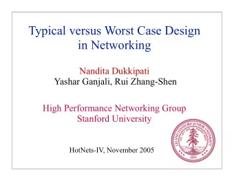 Typical versus Worst Case Design  in Networking  Nandita Dukkipati  Yashar Ganjali, Rui Zhang-Shen