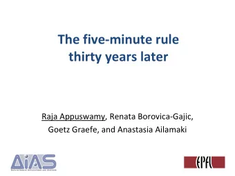 The five-minute rule  thirty years later  Raja Appuswamy, Renata Borovica-Gajic,  Goetz Graefe, and