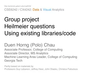 Group project  Heilmeier questions  Using existing libraries/code Duen Horng (Polo) Chau