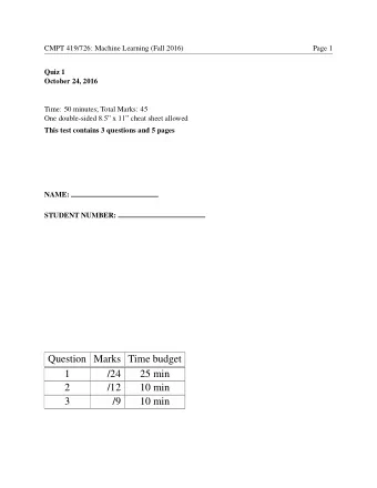 Question Marks Time budget  1  /24  25 min  2  /12  10 min  3  /9  10 min  CMPT 419/726: Machine
